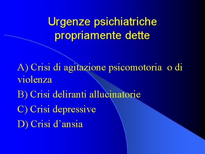 Urgenze psichiatriche propriamente dette A) Crisi di agitazione psicomotoria o di violenza B) Crisi