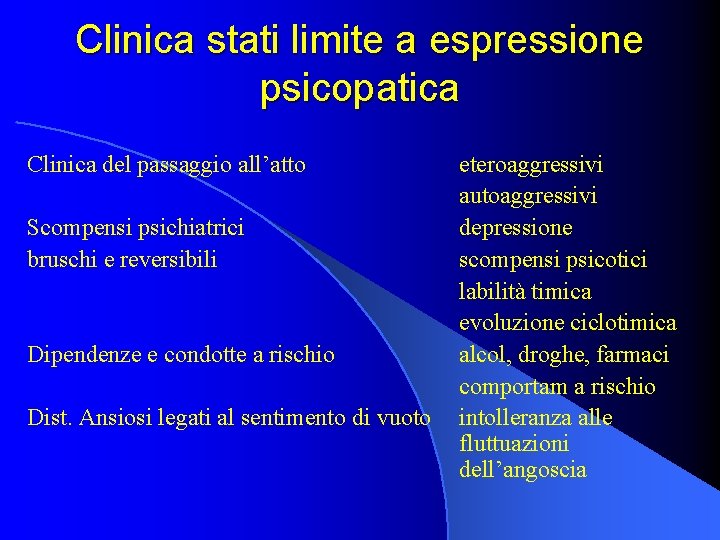 Clinica stati limite a espressione psicopatica Clinica del passaggio all’atto Scompensi psichiatrici bruschi e