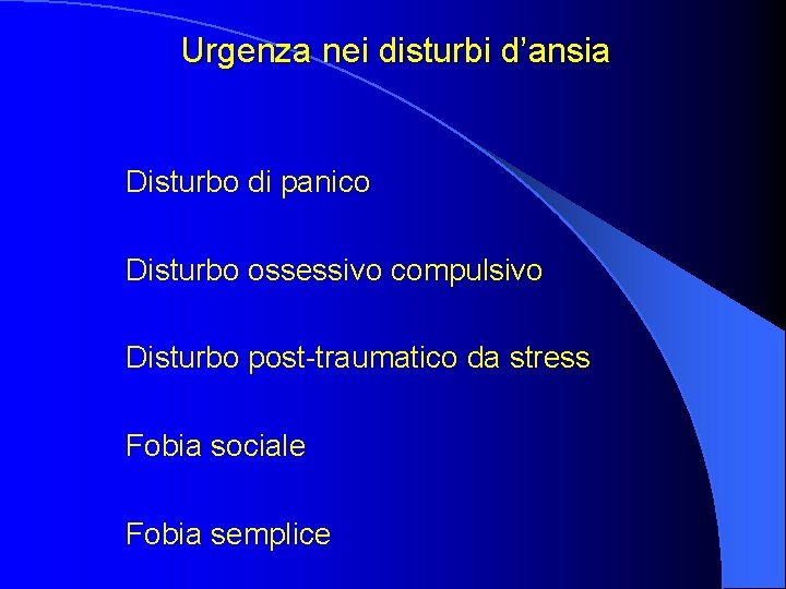 Urgenza nei disturbi d’ansia Disturbo di panico Disturbo ossessivo compulsivo Disturbo post-traumatico da stress