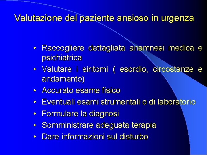 Valutazione del paziente ansioso in urgenza • Raccogliere dettagliata anamnesi medica e psichiatrica •