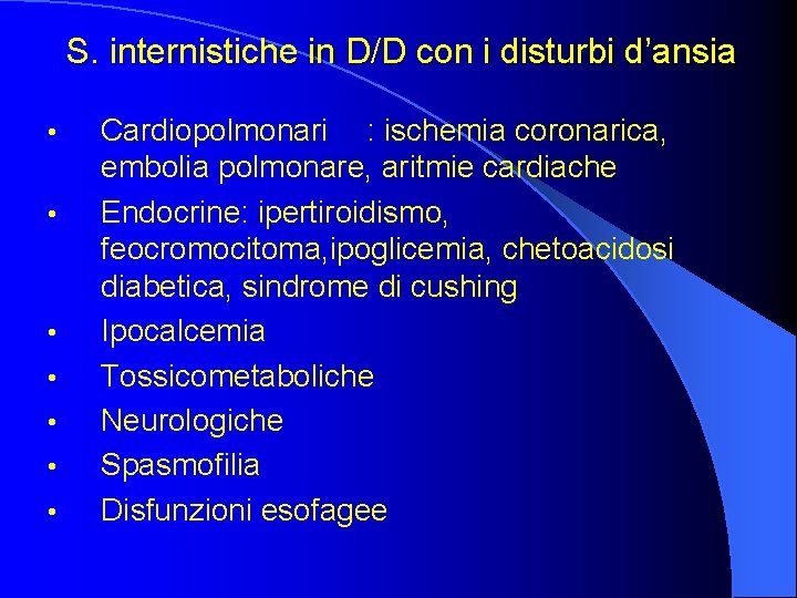 S. internistiche in D/D con i disturbi d’ansia • • Cardiopolmonari : ischemia coronarica,