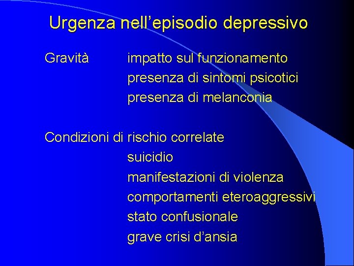 Urgenza nell’episodio depressivo Gravità impatto sul funzionamento presenza di sintomi psicotici presenza di melanconia