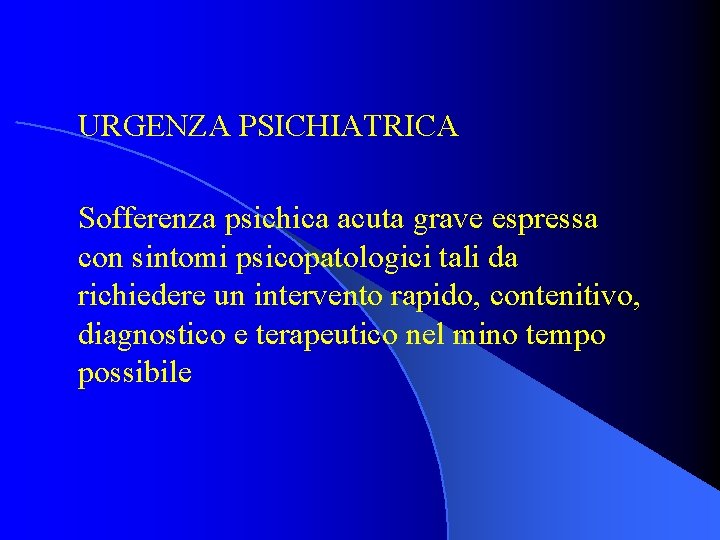 URGENZA PSICHIATRICA Sofferenza psichica acuta grave espressa con sintomi psicopatologici tali da richiedere un