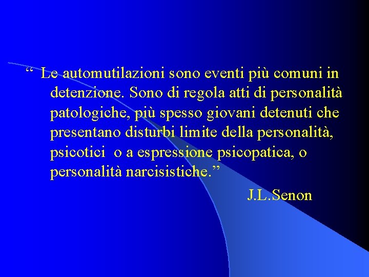 “ Le automutilazioni sono eventi più comuni in detenzione. Sono di regola atti di