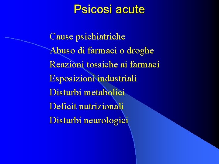 Psicosi acute Cause psichiatriche Abuso di farmaci o droghe Reazioni tossiche ai farmaci Esposizioni