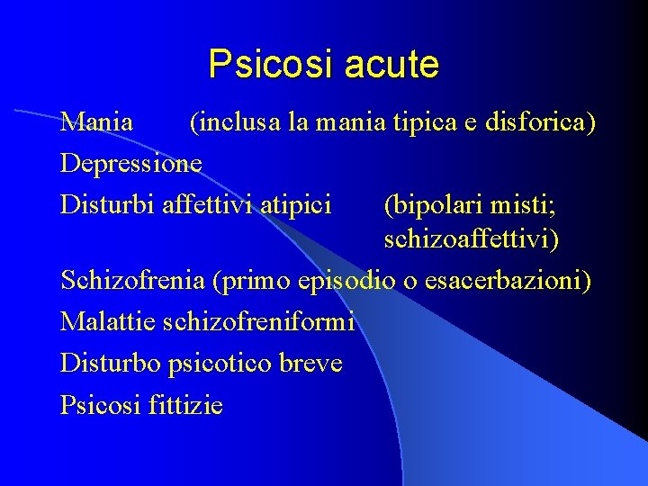 Psicosi acute Mania (inclusa la mania tipica e disforica) Depressione Disturbi affettivi atipici (bipolari