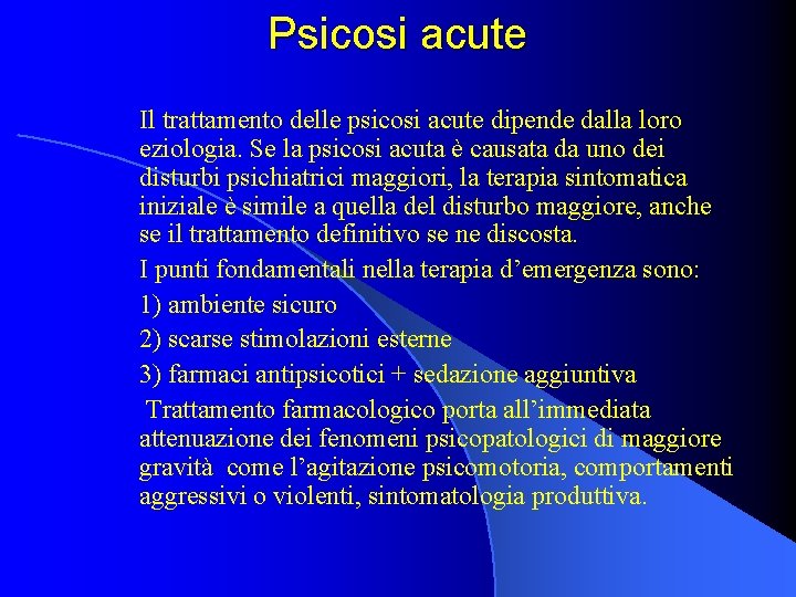 Psicosi acute Il trattamento delle psicosi acute dipende dalla loro eziologia. Se la psicosi