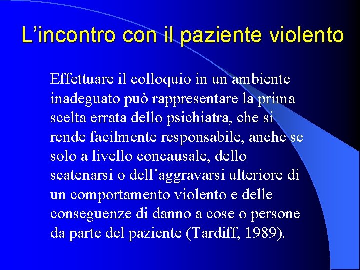 L’incontro con il paziente violento Effettuare il colloquio in un ambiente inadeguato può rappresentare