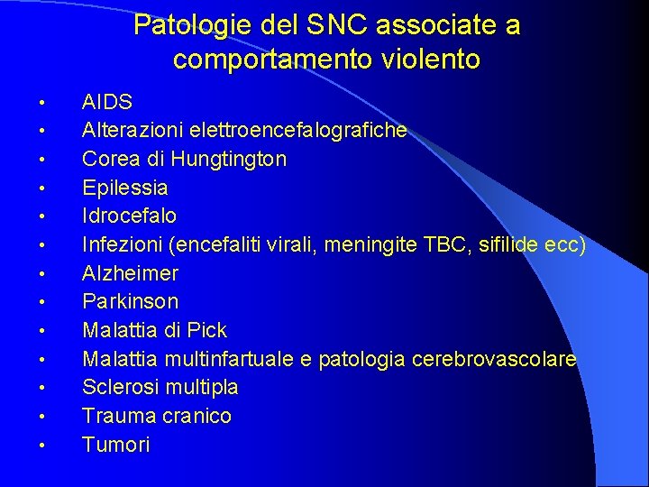 Patologie del SNC associate a comportamento violento • • • • AIDS Alterazioni elettroencefalografiche