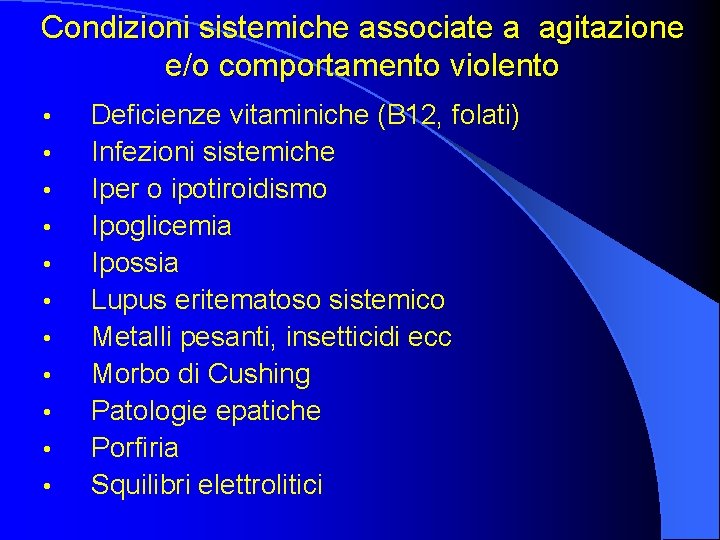 Condizioni sistemiche associate a agitazione e/o comportamento violento • • • Deficienze vitaminiche (B