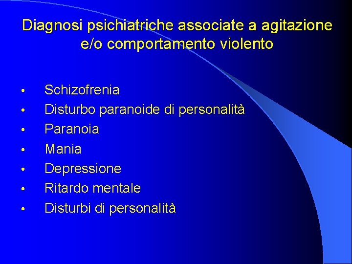 Diagnosi psichiatriche associate a agitazione e/o comportamento violento • • Schizofrenia Disturbo paranoide di