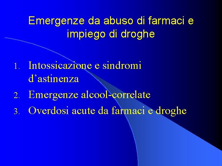 Emergenze da abuso di farmaci e impiego di droghe Intossicazione e sindromi d’astinenza 2.