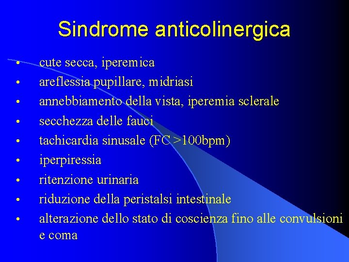 Sindrome anticolinergica • • • cute secca, iperemica areflessia pupillare, midriasi annebbiamento della vista,