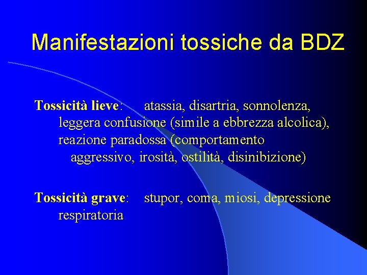 Manifestazioni tossiche da BDZ Tossicità lieve: atassia, disartria, sonnolenza, leggera confusione (simile a ebbrezza