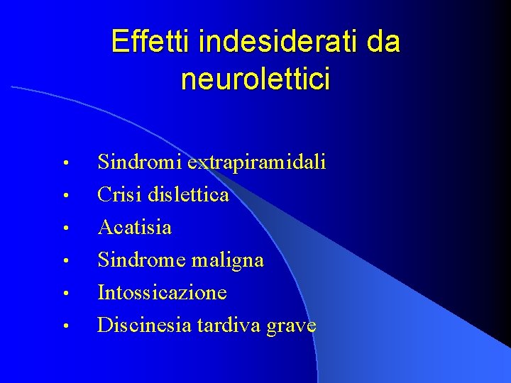 Effetti indesiderati da neurolettici • • • Sindromi extrapiramidali Crisi dislettica Acatisia Sindrome maligna