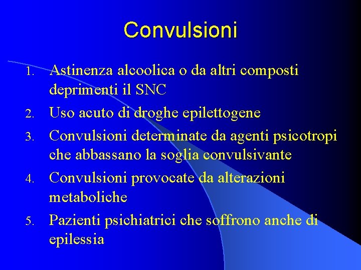 Convulsioni 1. 2. 3. 4. 5. Astinenza alcoolica o da altri composti deprimenti il