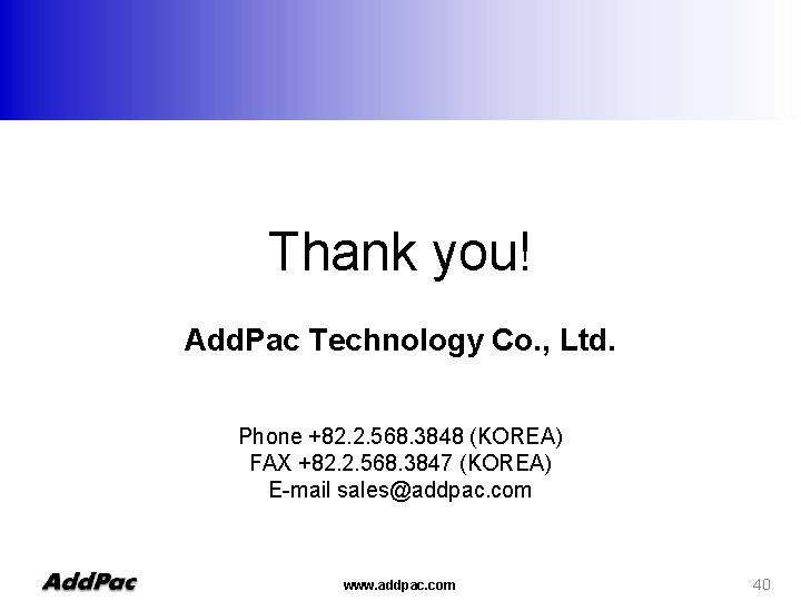 Thank you! Add. Pac Technology Co. , Ltd. Phone +82. 2. 568. 3848 (KOREA)