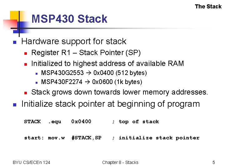 The Stack MSP 430 Stack n Hardware support for stack n n Register R