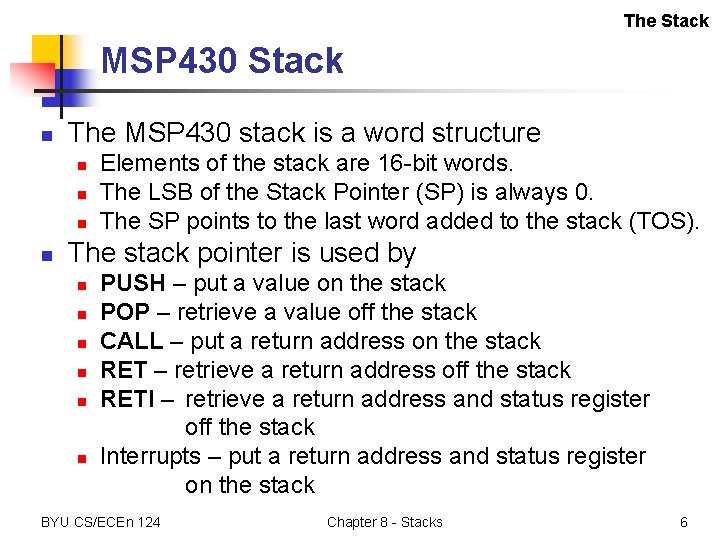 The Stack MSP 430 Stack n The MSP 430 stack is a word structure