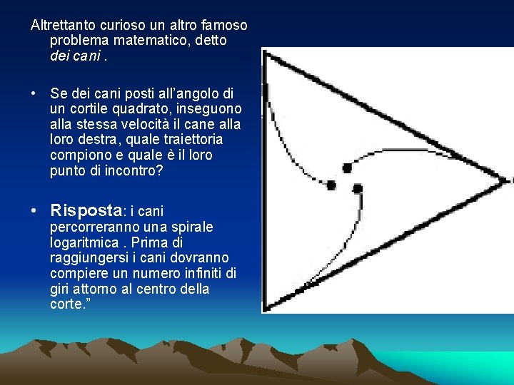 Altrettanto curioso un altro famoso problema matematico, detto dei cani. • Se dei cani