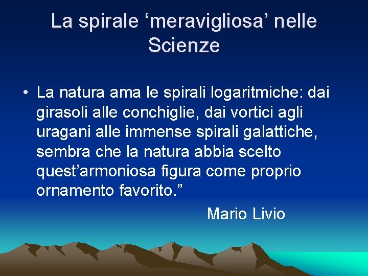 La spirale ‘meravigliosa’ nelle Scienze • La natura ama le spirali logaritmiche: dai girasoli