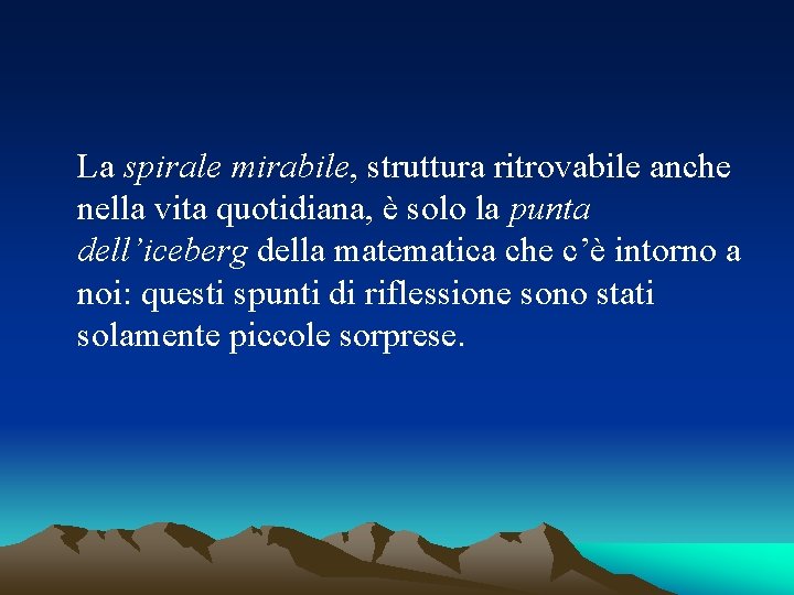 La spirale mirabile, struttura ritrovabile anche nella vita quotidiana, è solo la punta dell’iceberg