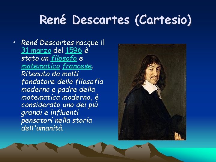 René Descartes (Cartesio) • René Descartes nacque il 31 marzo del 1596 è stato