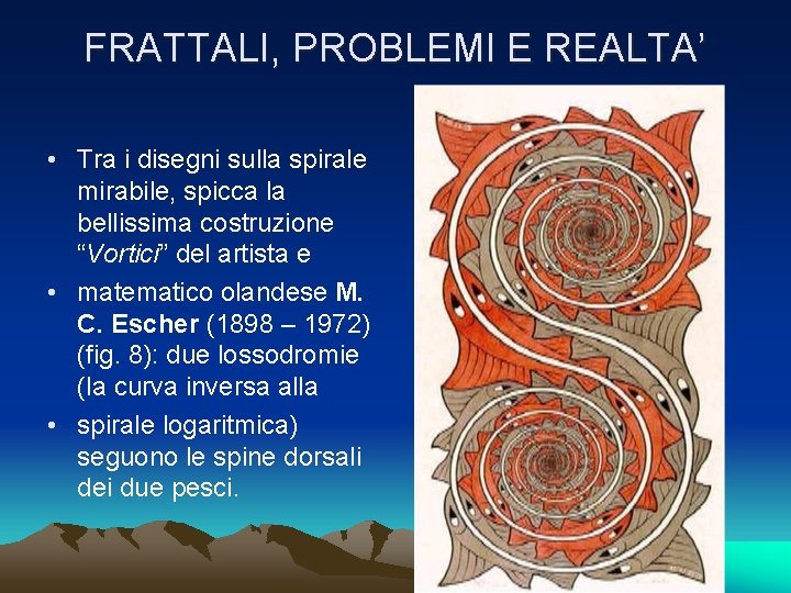 FRATTALI, PROBLEMI E REALTA’ • Tra i disegni sulla spirale mirabile, spicca la bellissima