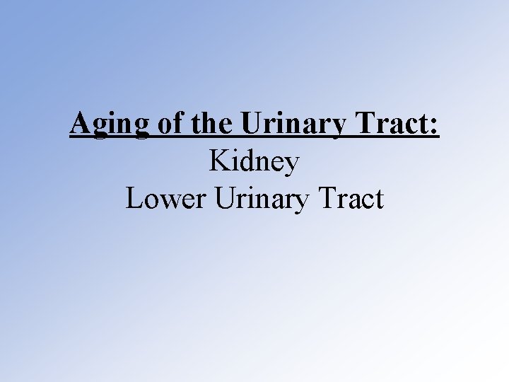 Aging of the Urinary Tract: Kidney Lower Urinary Tract 