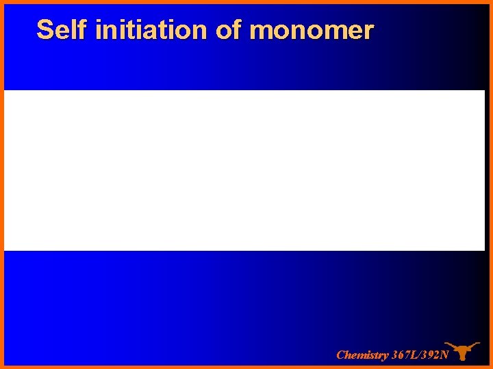 Self initiation of monomer Chemistry 367 L/392 N 