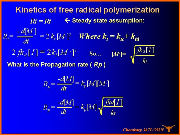 Kinetics of free radical polymerization Steady state assumption: Ri = Rt - d[M·] R