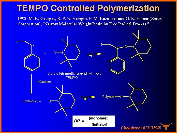 TEMPO Controlled Polymerization 1993 M. K. Georges, R. P. N. Veregin, P. M. Kazmaier