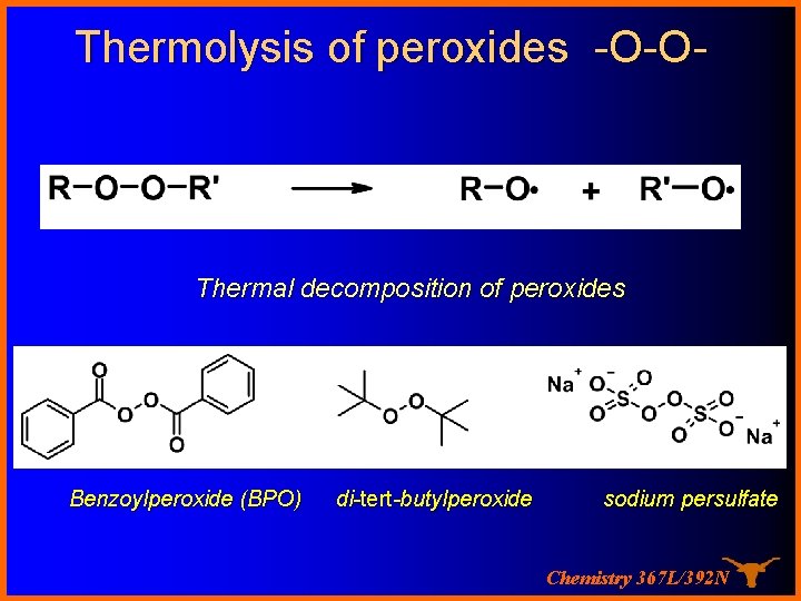 Thermolysis of peroxides -O-O- Thermal decomposition of peroxides Benzoylperoxide (BPO) di-tert-butylperoxide sodium persulfate Chemistry