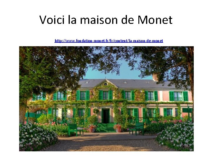 Voici la maison de Monet http: //www. fondation-monet. fr/fr/content/la-maison-de-monet 