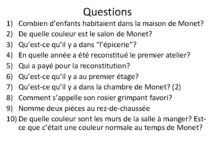 Questions 1) Combien d’enfants habitaient dans la maison de Monet? 2) De quelle couleur