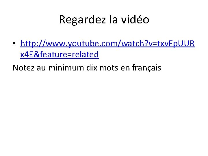 Regardez la vidéo • http: //www. youtube. com/watch? v=txv. Ep. UUR x 4 E&feature=related