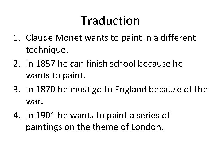 Traduction 1. Claude Monet wants to paint in a different technique. 2. In 1857