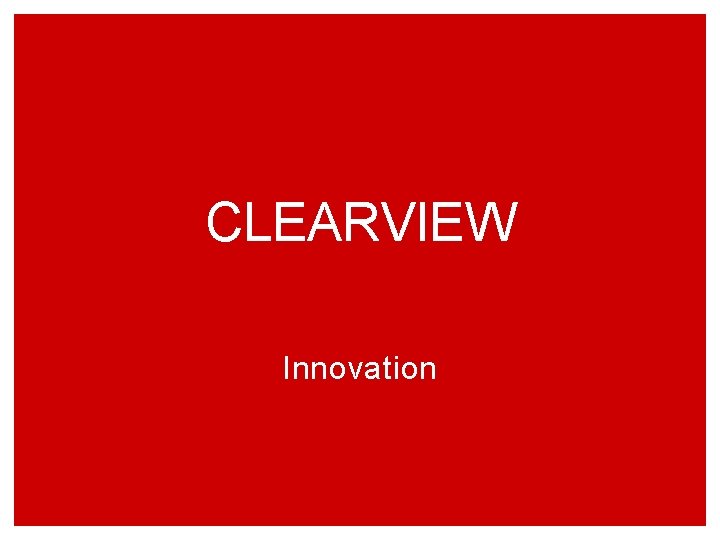 CLEARVIEW Innovation 