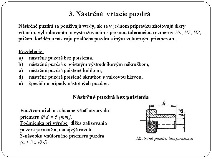 3. Nástrčné vŕtacie puzdrá Nástrčné puzdrá sa používajú vtedy, ak sa v jednom prípravku