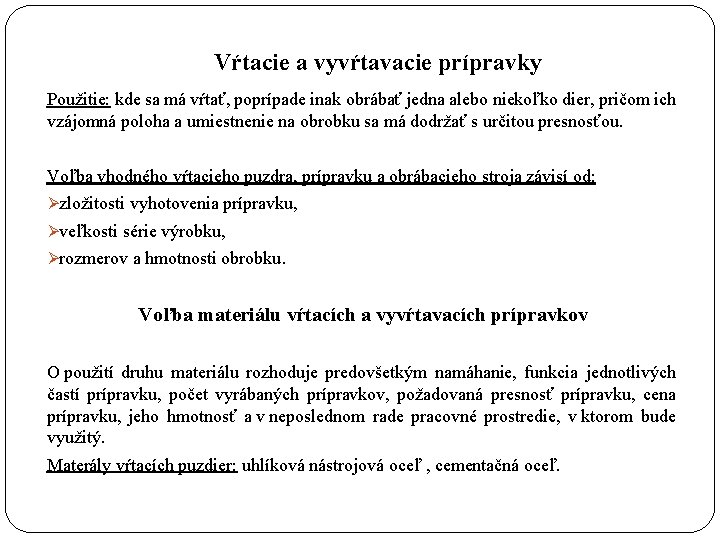 Vŕtacie a vyvŕtavacie prípravky Použitie: kde sa má vŕtať, poprípade inak obrábať jedna alebo