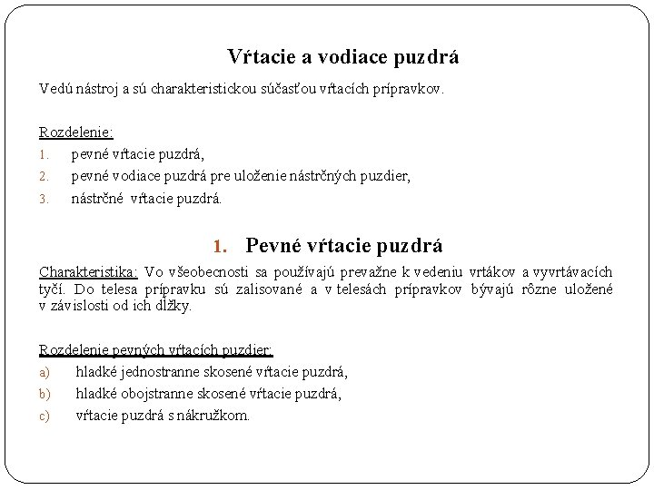 Vŕtacie a vodiace puzdrá Vedú nástroj a sú charakteristickou súčasťou vŕtacích prípravkov. Rozdelenie: 1.