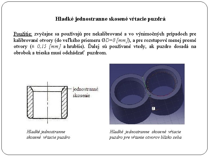  Hladké jednostranne skosené vŕtacie puzdrá Použitie: zvyčajne sa používajú pre nekalibrované a vo