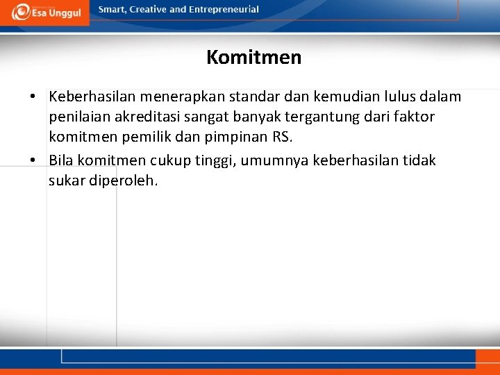 Komitmen • Keberhasilan menerapkan standar dan kemudian lulus dalam penilaian akreditasi sangat banyak tergantung