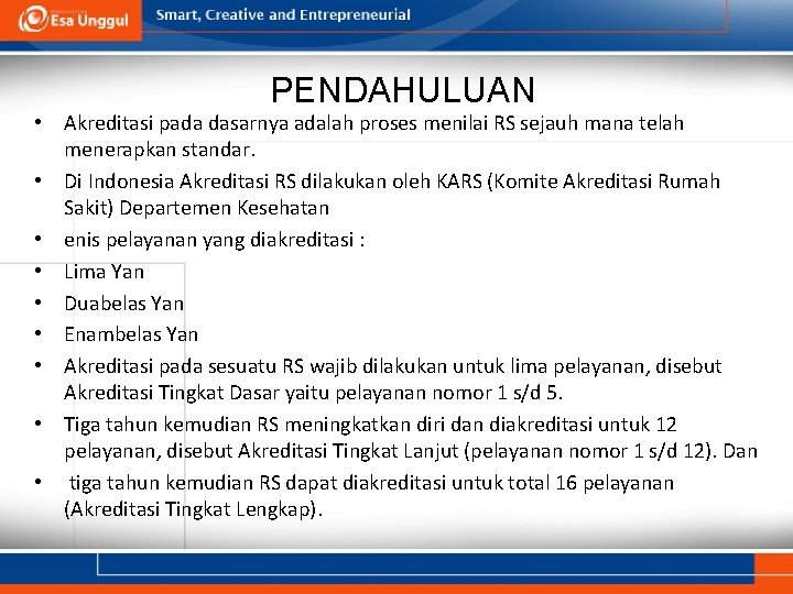 PENDAHULUAN • Akreditasi pada dasarnya adalah proses menilai RS sejauh mana telah menerapkan standar.
