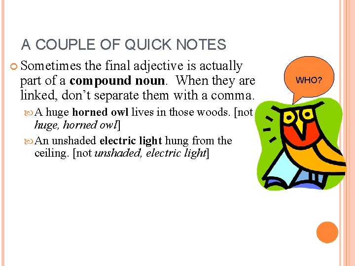 A COUPLE OF QUICK NOTES Sometimes the final adjective is actually part of a