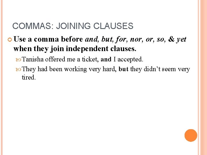 COMMAS: JOINING CLAUSES Use a comma before and, but, for, nor, so, & yet