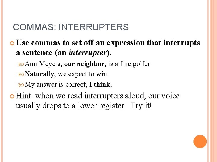 COMMAS: INTERRUPTERS Use commas to set off an expression that interrupts a sentence (an
