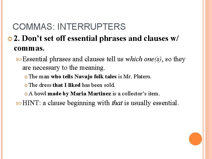 COMMAS: INTERRUPTERS 2. Don’t set off essential phrases and clauses w/ commas. Essential phrases