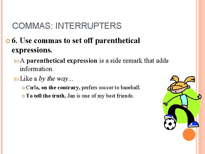COMMAS: INTERRUPTERS 6. Use commas to set off parenthetical expressions. A parenthetical expression is