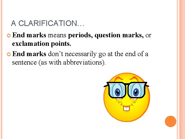 A CLARIFICATION… End marks means periods, question marks, or exclamation points. End marks don’t